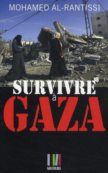Couverture du livre « Survivre à Gaza ; au coeur du Hamas » de Mohamed Al-Rantissi aux éditions Koutoubia