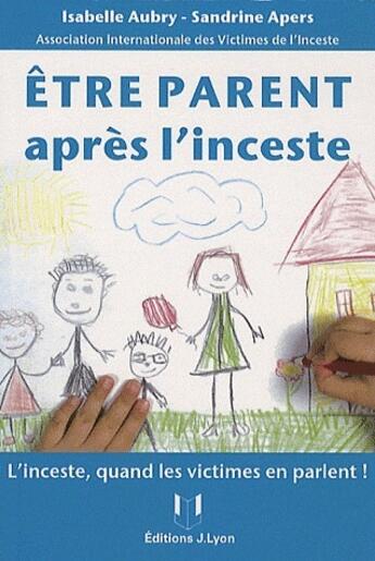 Couverture du livre « Être parent aprés l'inceste » de Sandrine Apers Aivi aux éditions Josette Lyon
