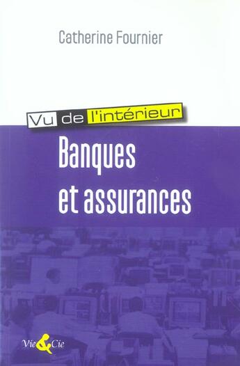Couverture du livre « Banques et assurances vues de l'interieur » de Catherine Fournier aux éditions Vie Et Cie