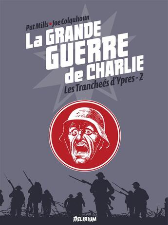 Couverture du livre « La grande guerre de Charlie Tome 6 : les tranchées d'Ypres t.2 » de Joe Colquhoun et Pat Mills aux éditions Delirium Editions