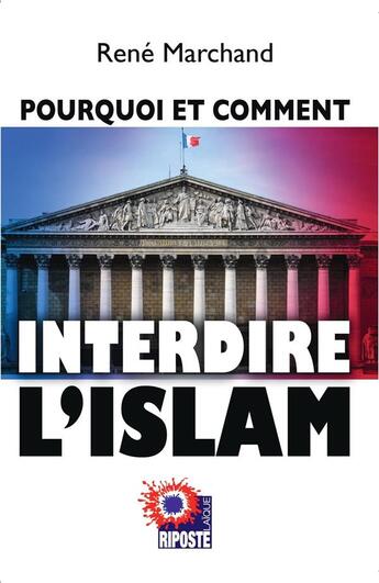 Couverture du livre « Pourquoi et comment interdire l'islam » de Rene Marchand aux éditions Riposte Laique