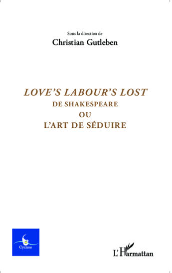 Couverture du livre « CYCNOS : love's labour's lost ; de Shakespeare ou l'art de séduire » de Christian Gutleben aux éditions Editions L'harmattan