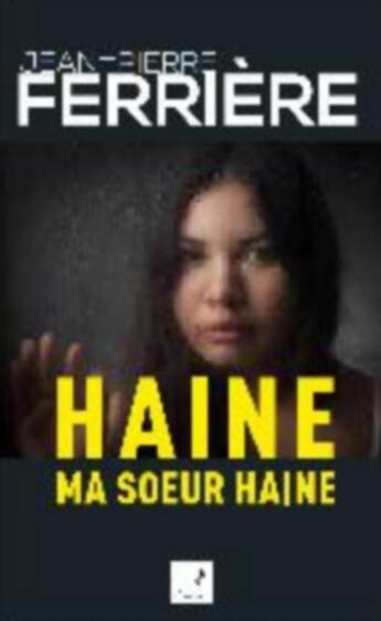Couverture du livre « Haine ma soeur haine » de Ferriere Jean-Pierre aux éditions Campanile