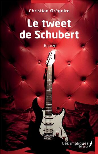Couverture du livre « Le tweet de Schubert » de Christian Gregoire aux éditions Les Impliques