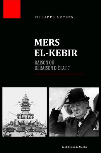 Couverture du livre « Mers el-Kebir : raison ou déraison d'Etat ? » de Philippe Arcens aux éditions Du Menhir
