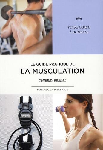 Couverture du livre « Le guide pratique de la musculation » de Thierry Bredel aux éditions Marabout