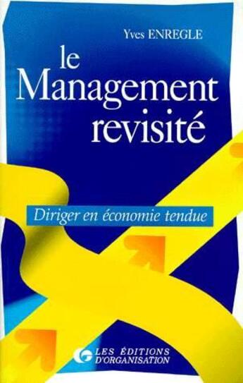 Couverture du livre « Le Management Revisite » de Enregle aux éditions Organisation
