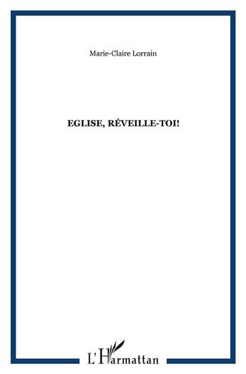 Couverture du livre « Eglise, réveille-toi! » de Marie-Claire Lorrain aux éditions L'harmattan