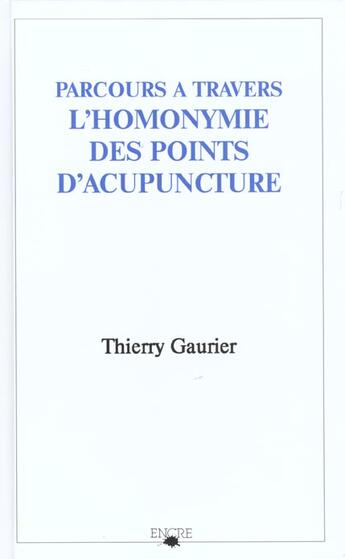 Couverture du livre « Parcours A Travers L'Homonymie Des Points D'Acupuncture » de Thierry Gaurier aux éditions Encre