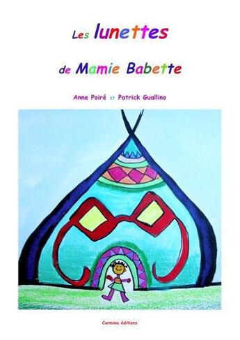 Couverture du livre « Les lunettes de mamie Babette » de Anne Poire et Patrick Guallino aux éditions Carmina