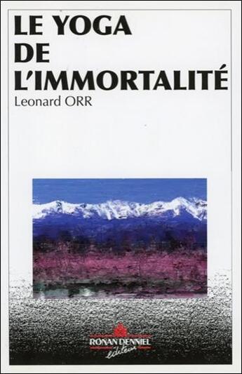 Couverture du livre « Le yoga de l'immortalite » de Leonard Orr aux éditions Ronan Denniel