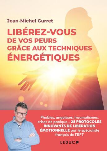 Couverture du livre « Libérez-vous de vos peurs grace aux techniques energetiques » de Jean-Michel Gurret aux éditions Leduc