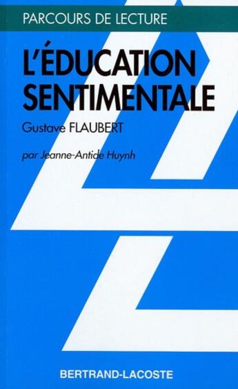 Couverture du livre « L'éducation sentimentale, de Gustave Flaubert » de Jeanne-Antide Huynh aux éditions Bertrand Lacoste