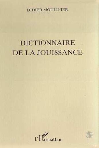 Couverture du livre « Dictionnaire de la jouissance » de Didier Moulinier aux éditions L'harmattan