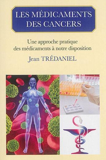 Couverture du livre « Les médicaments des cancers (édition 2015) » de Jean Tredaniel aux éditions Eska