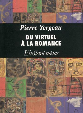 Couverture du livre « Du virtuel à la romance » de Pierre Yergeau aux éditions Les Editions De L'instant Meme