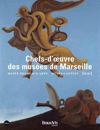Couverture du livre « Chefs d'oeuvre des musées de Marseille ; musée des Beaux-Arts, musée Cantini, MAC » de  aux éditions Beaux Arts Editions