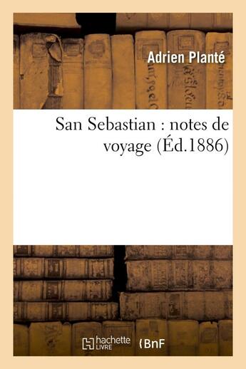 Couverture du livre « San sebastian : notes de voyage » de Plante Adrien aux éditions Hachette Bnf
