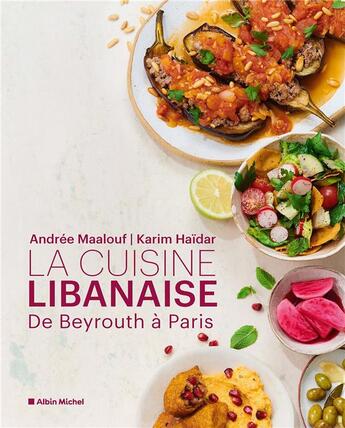Couverture du livre « La cuisine libanaise : de Beyrouth à Paris » de Andree Maalouf et Karim Haidar aux éditions Albin Michel