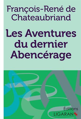 Couverture du livre « Les Aventures du dernier Abencérage » de Chateaubriand F-R. aux éditions Ligaran