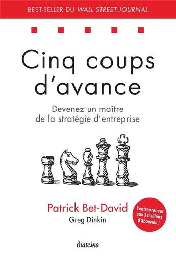 Couverture du livre « Cinq coups d'avance : devenez un maitre de la stratégie d'entreprise » de Patrick Bet-David et Greg Dinkin aux éditions Diateino