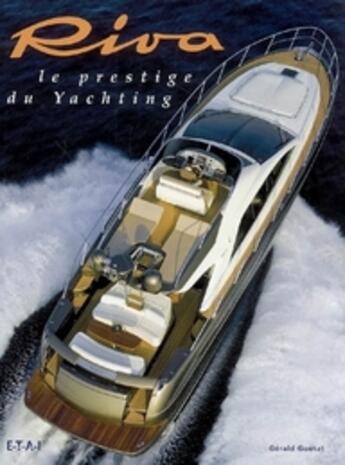 Couverture du livre « Riva ; le prestige du yachting » de Gerald Guetat aux éditions Etai