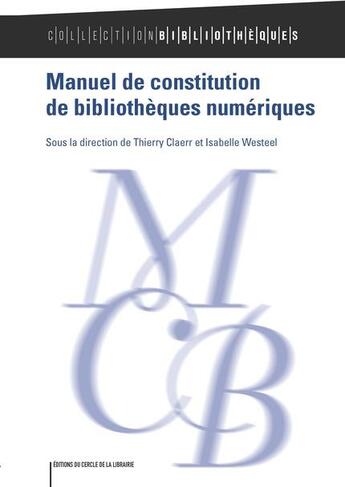 Couverture du livre « Manuel de constitution de bibliothèques numériques » de Isabelle Westeel et Thierry Claerr aux éditions Electre
