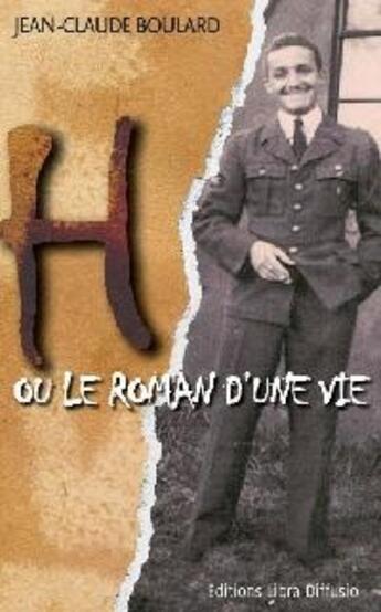 Couverture du livre « H ou le roman d'une vie » de Jean-Claude Boulard aux éditions Libra Diffusio