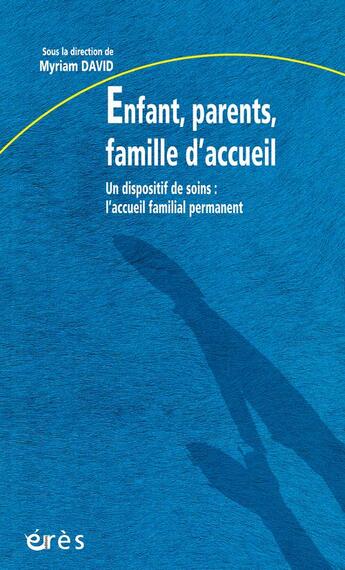 Couverture du livre « Enfant, parents, famille d'accueil » de Myriam David aux éditions Eres