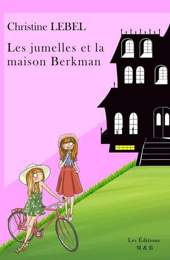 Couverture du livre « Les jumelles et la maison Berkman » de Christine Lebel aux éditions Minerve Et Bacchus