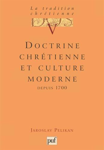Couverture du livre « Doctrine chrétienne et culture moderne depuis 1700 » de Jaroslav Pelikan aux éditions Puf
