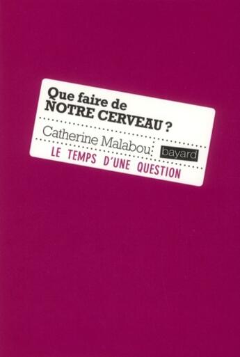 Couverture du livre « Que faire de notre cerveau ? (édition 2011) » de Catherine Malabou aux éditions Bayard