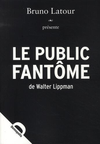 Couverture du livre « Le public fantôme » de Latour/Lippmann aux éditions Demopolis