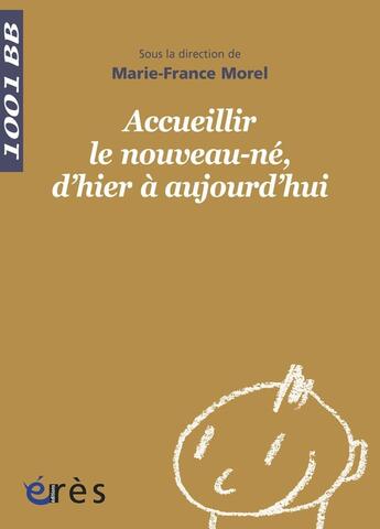 Couverture du livre « Accueillir le nouveau-né, d'hier à aujourd'hui » de Morel Marie-France ( aux éditions Eres