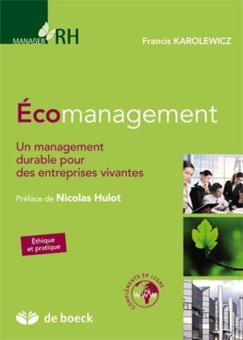 Couverture du livre « Écomanagement : un management durable pour des entreprises vivantes » de Francis Karolewicz aux éditions De Boeck Superieur