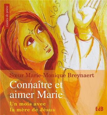 Couverture du livre « Connaître et aimer Marie ; un mois avec la mère de Jésus » de Marie-Monique Breynaert aux éditions Des Beatitudes