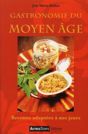Couverture du livre « Gastronomie du Moyen-âge » de Josy Marty-Dufaut aux éditions Autres Temps