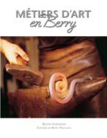 Couverture du livre « Métiers d'art en Berry » de Bruno Auboiron aux éditions Sepp