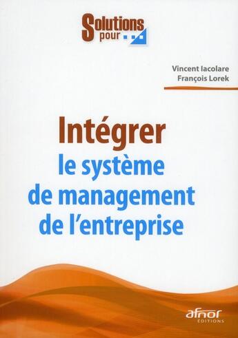 Couverture du livre « Intégrer le système de management de l'entreprise » de Vincent Iacolare et Francois Lorek aux éditions Afnor
