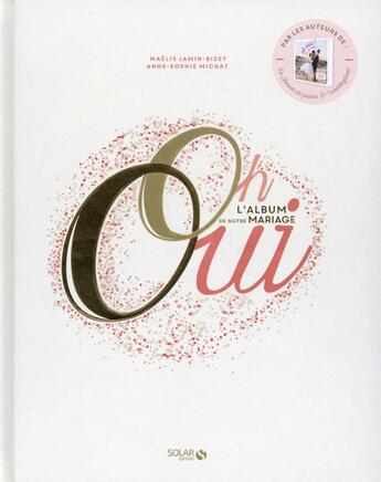 Couverture du livre « Oh oui ; l'album de notre mariage » de Anne-Sophie Michat et Maelis Jamin-Bizet aux éditions Solar
