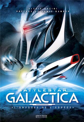Couverture du livre « Battlestar Galactica : l'odyssée de l'espèce » de Alexis Orsini aux éditions Pix'n Love