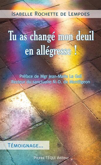 Couverture du livre « Tu as change mon deuil en allegresse ! » de Rochette De Lempdes aux éditions Tequi