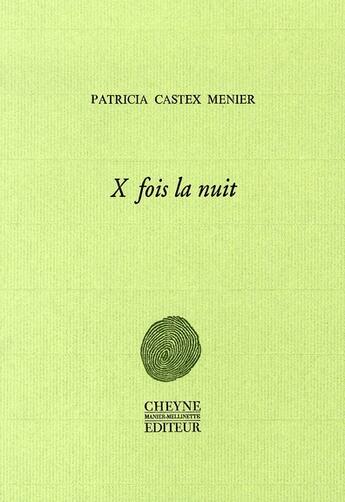 Couverture du livre « X fois la nuit » de Castex Menier Patri aux éditions Cheyne