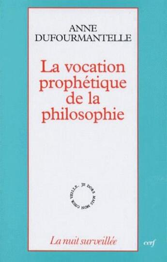 Couverture du livre « La vocation prophétique de la philosophie » de Anne Dufourmantelle aux éditions Cerf
