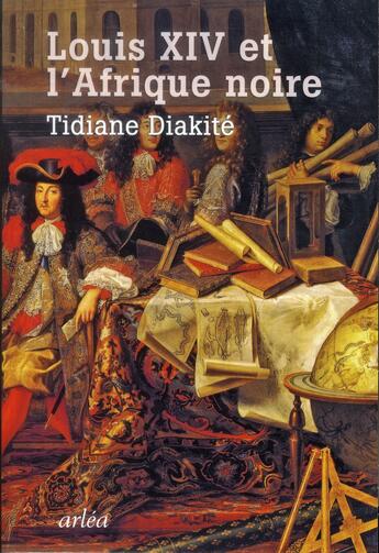Couverture du livre « Louis XIV et l'Afrique noire » de Tidiane Diakite aux éditions Arlea