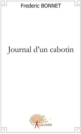Couverture du livre « Journal d'un cabotin » de Frederic Bonnet aux éditions Edilivre