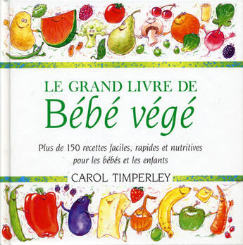 Couverture du livre « Le grand livre de bebe vege » de Carol Timperley aux éditions Guy Saint-jean