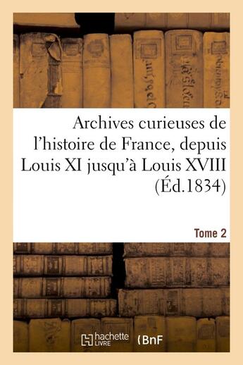 Couverture du livre « Archives curieuses de l'histoire de france, depuis louis xi jusqu'a louis xviii. tome 2,serie 2 - , » de  aux éditions Hachette Bnf