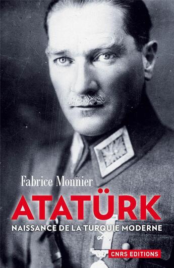 Couverture du livre « Atatürk ; naissance de la Turquie moderne » de Monnier Fabrice aux éditions Cnrs