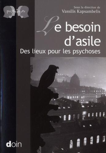 Couverture du livre « Le besoin d'asile ; des lieux pour les psychoses » de Vassilis Kapsambelis aux éditions Doin